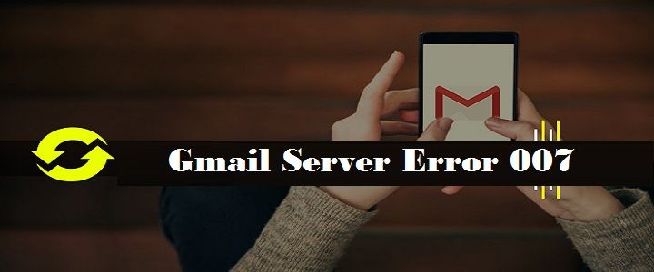 Gmail Error Code 007